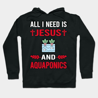 I Need Jesus And Aquaponics Aquaponic Hoodie